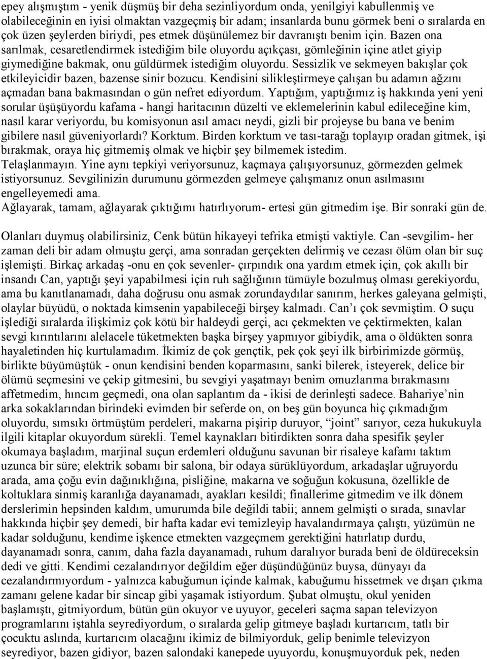 Bazen ona sarılmak, cesaretlendirmek istediğim bile oluyordu açıkçası, gömleğinin içine atlet giyip giymediğine bakmak, onu güldürmek istediğim oluyordu.