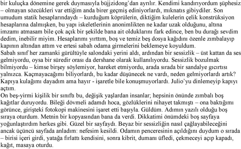 bile çok açık bir şekilde bana ait olduklarını fark edince, ben bu durağı sevdim dedim, inebilir miyim.