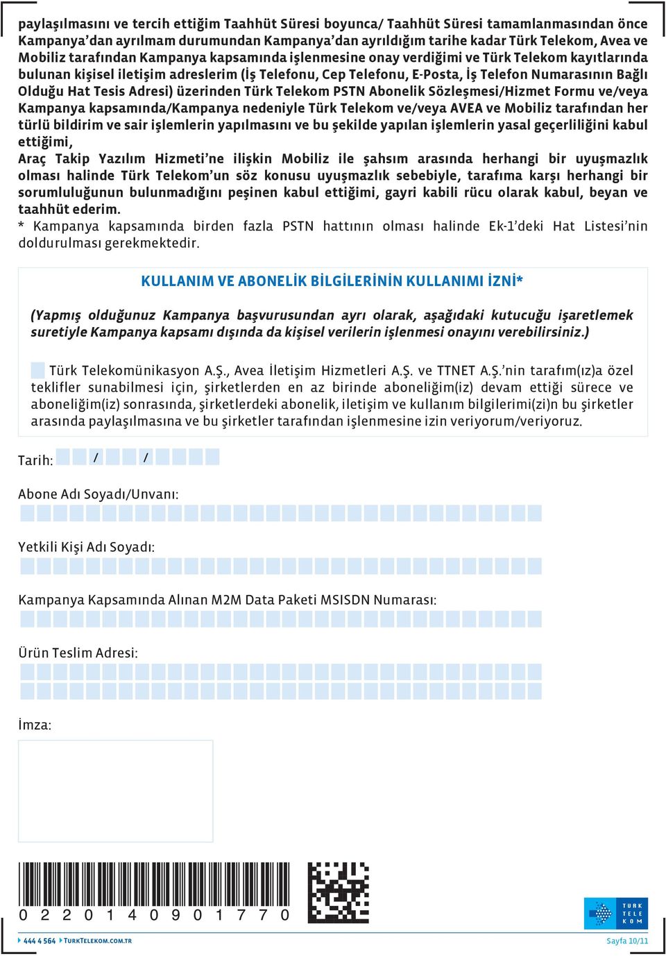 Tesis Adresi) üzerinden Türk Telekom PSTN Abonelik Sözleşmesi/Hizmet Formu ve/veya Kampanya kapsamında/kampanya nedeniyle Türk Telekom ve/veya AVEA ve Mobiliz tarafından her türlü bildirim ve sair