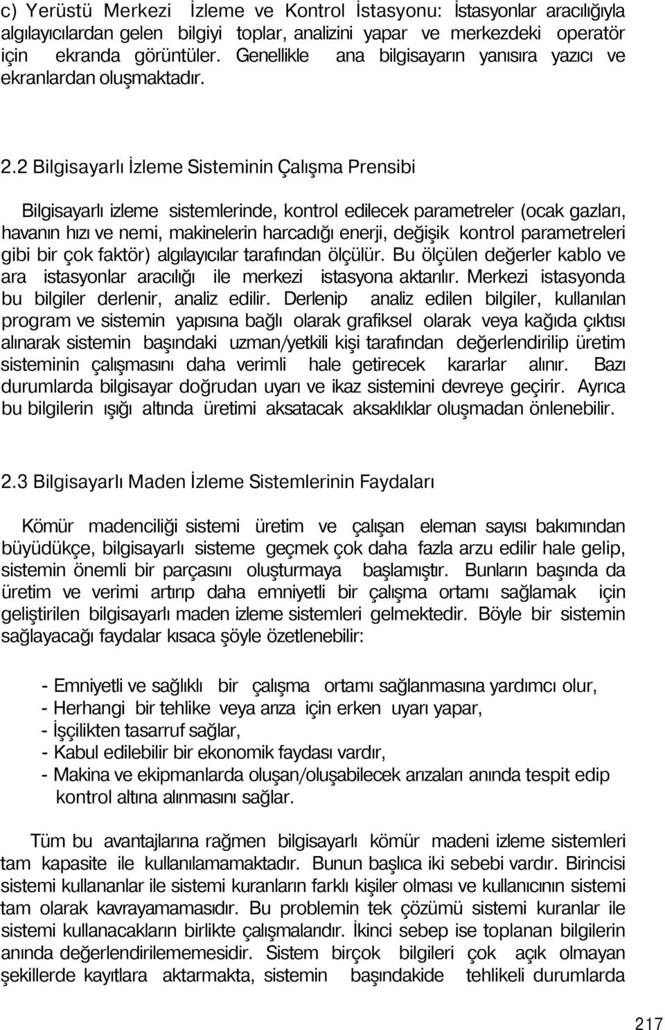 2 Bilgisayarlı İzleme Sisteminin Çalışma Prensibi Bilgisayarlı izleme sistemlerinde, kontrol edilecek parametreler (ocak gazları, havanın hızı ve nemi, makinelerin harcadığı enerji, değişik kontrol