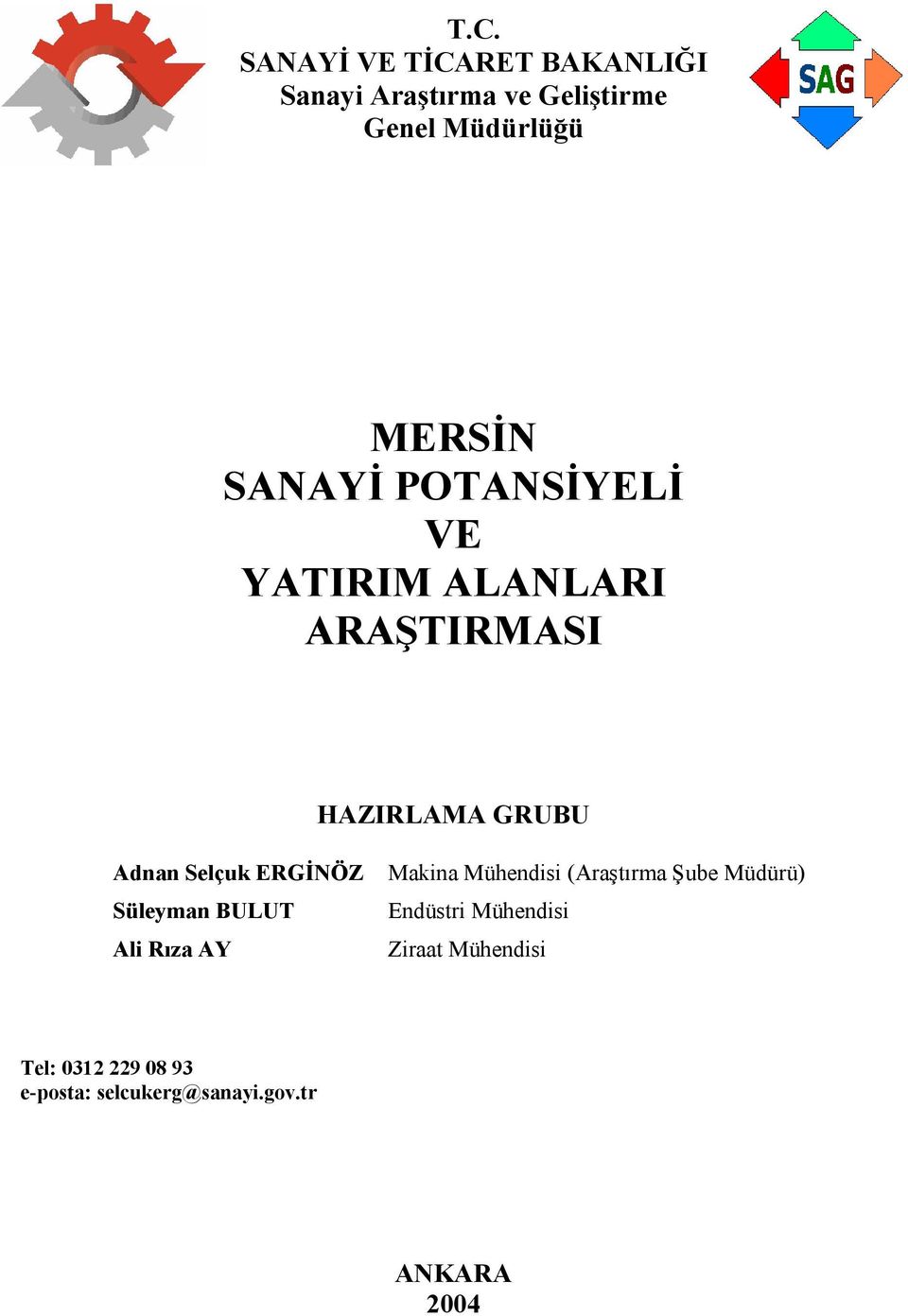 Selçuk ERGİNÖZ Süleyman BULUT Ali Rıza AY Makina Mühendisi (Araştırma Şube Müdürü)