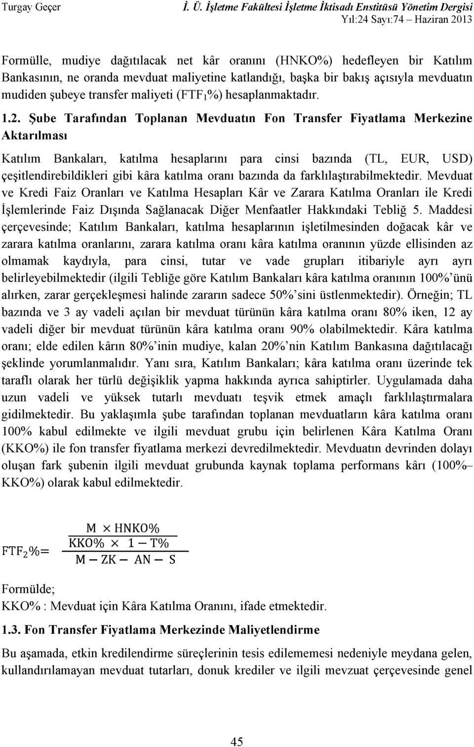 K ; elde edilen k 8 mudiye, kalan 20% Uygulamada daha uzun vadeli ve gidilmektedir.