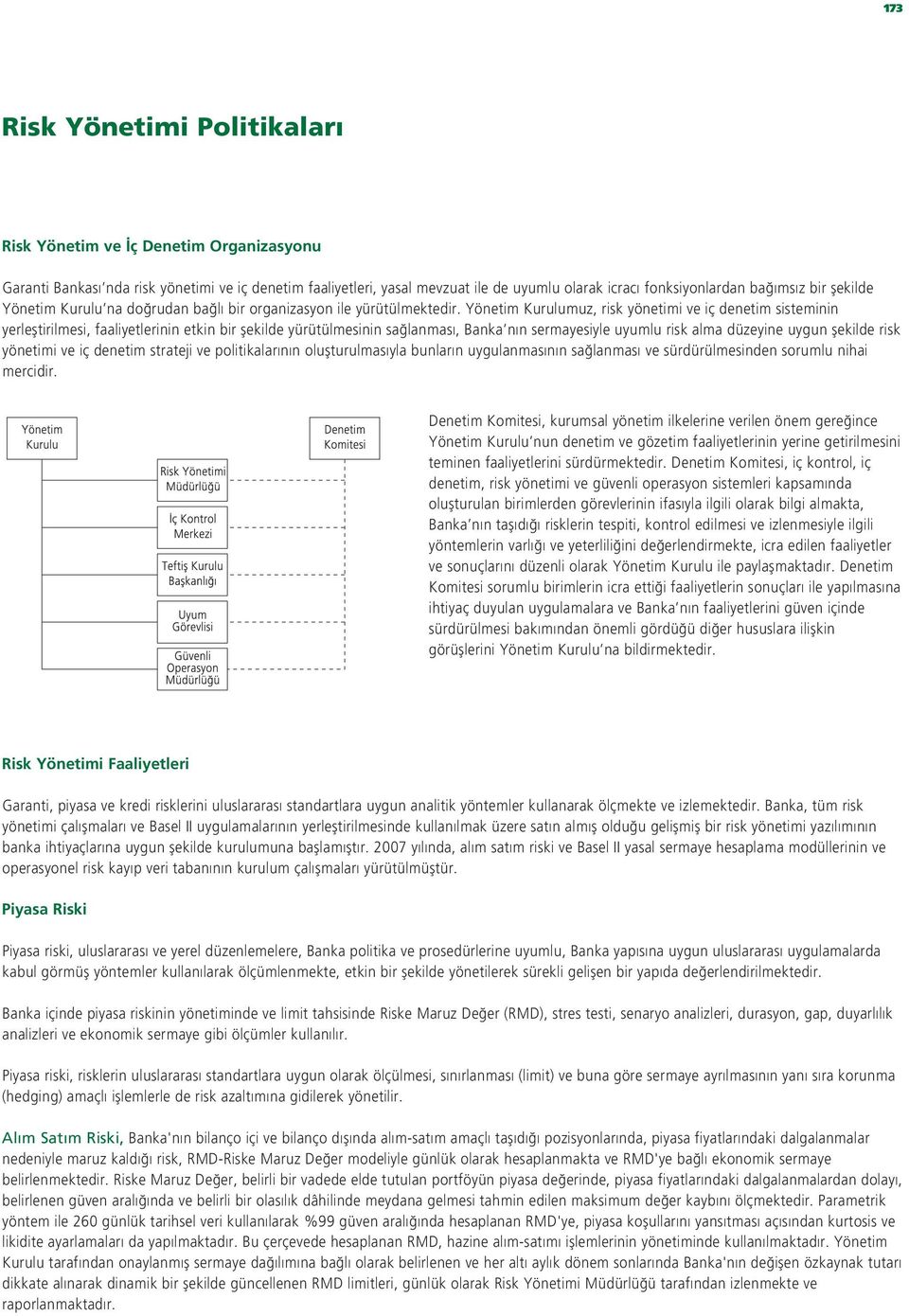 Yönetim Kurulumuz, risk yönetimi ve iç denetim sisteminin yerlefltirilmesi, faaliyetlerinin etkin bir flekilde yürütülmesinin sa lanmas, Banka n n sermayesiyle uyumlu risk alma düzeyine uygun