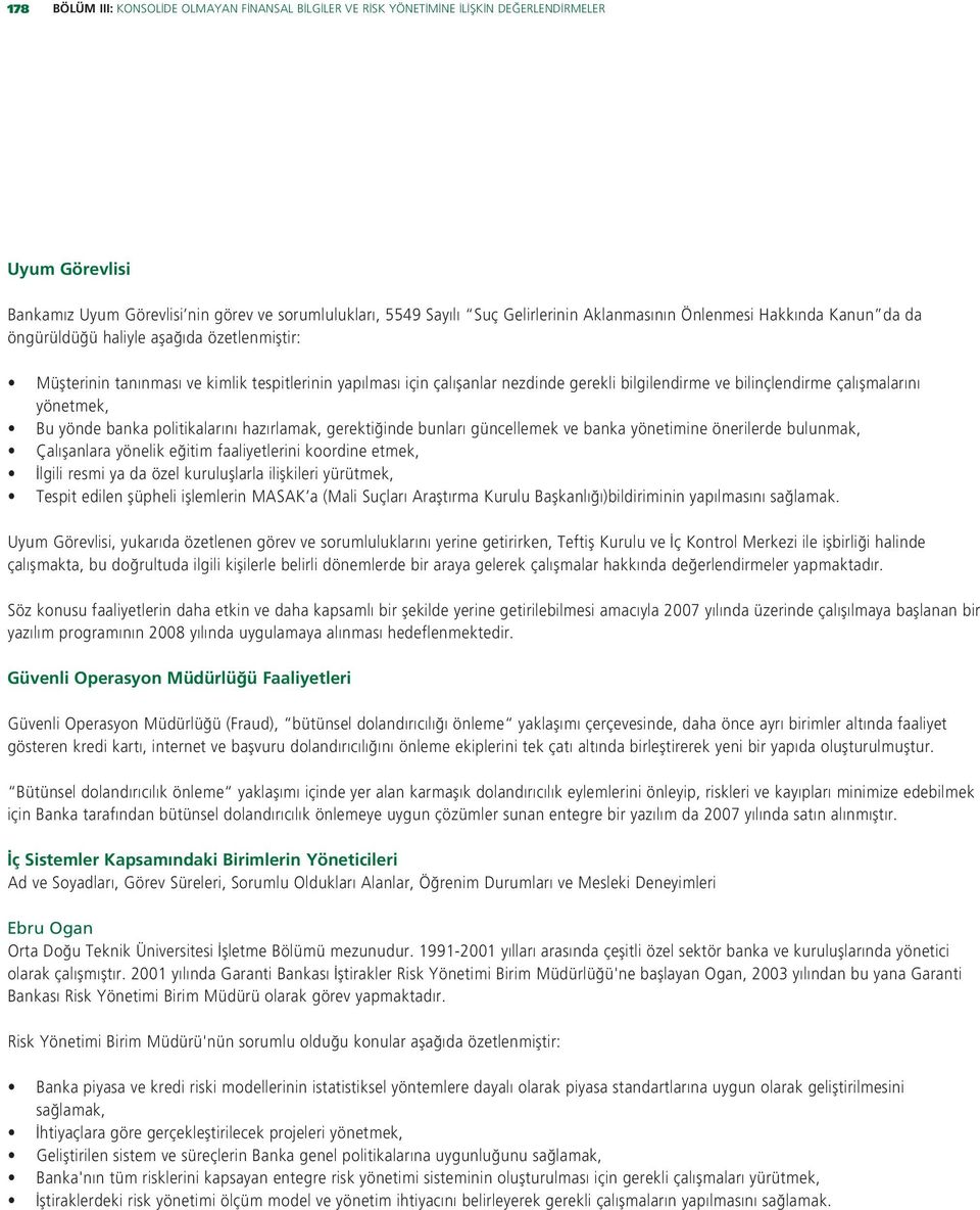 çal flmalar n yönetmek, Bu yönde banka politikalar n haz rlamak, gerekti inde bunlar güncellemek ve banka yönetimine önerilerde bulunmak, Çal flanlara yönelik e itim faaliyetlerini koordine etmek,