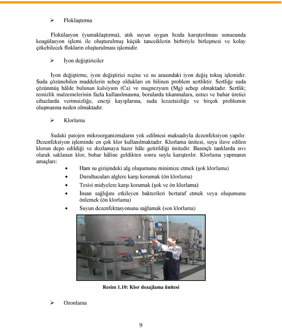 Suda çözünebilen maddelerin sebep oldukları en bilinen problem sertliktir. Sertliğe suda çözünmüş hâlde bulunan kalsiyum (Ca) ve magnezyum (Mg) sebep olmaktadır.