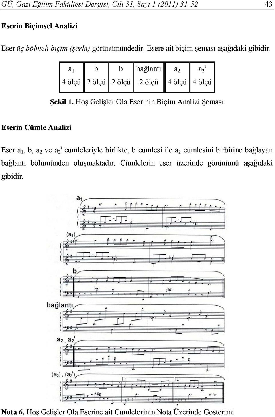 Hoş Gelişler Ola Eserinin Biçim Analizi Şeması Eserin Cümle Analizi Eser a 1, b, a 2 ve a ı 2 cümleleriyle birlikte, b cümlesi ile a 2 cümlesini