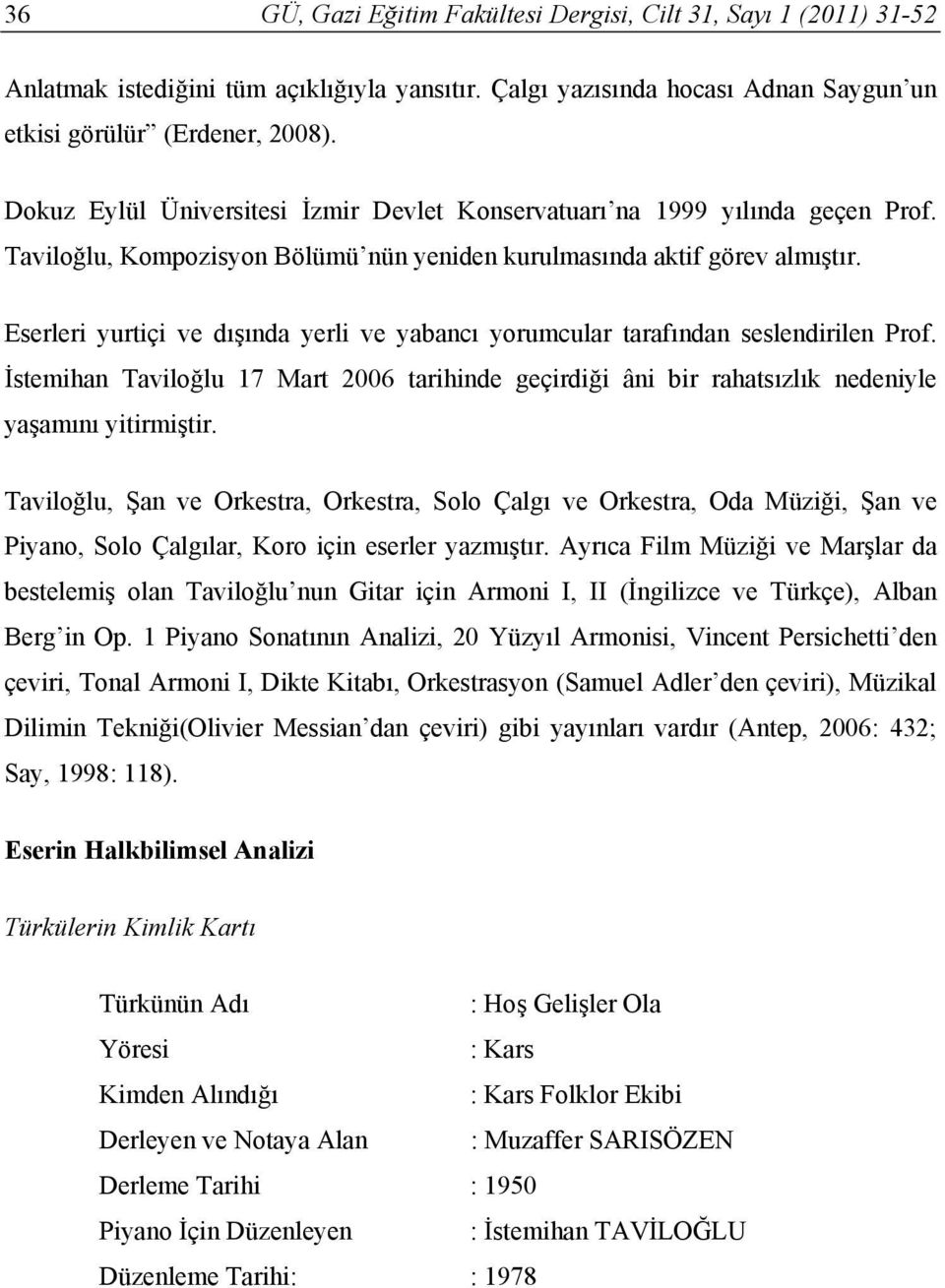 Eserleri yurtiçi ve dışında yerli ve yabancı yorumcular tarafından seslendirilen Prof. İstemihan Taviloğlu 17 Mart 2006 tarihinde geçirdiği âni bir rahatsızlık nedeniyle yaşamını yitirmiştir.