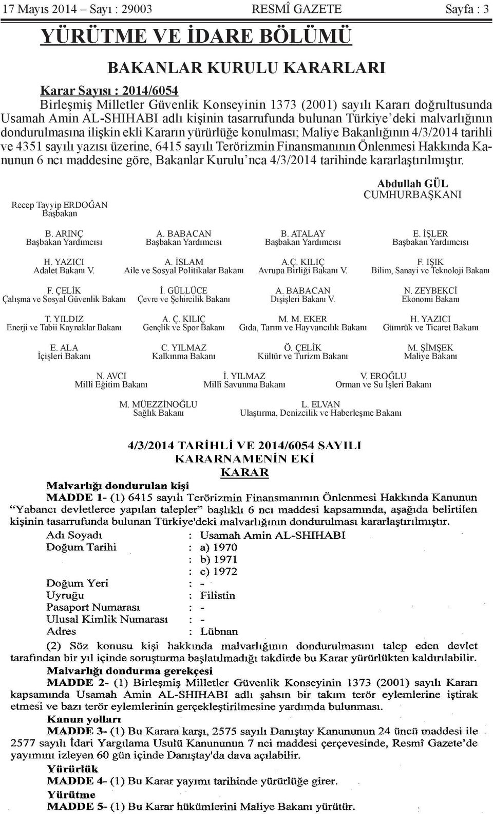 sayılı yazısı üzerine, 6415 sayılı Terörizmin Finansmanının Önlenmesi Hakkında Kanunun 6 ncı maddesine göre, Bakanlar Kurulu nca 4/3/2014 tarihinde kararlaştırılmıştır.