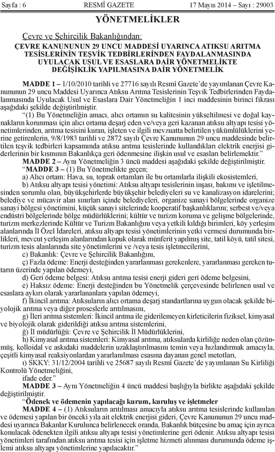 Uyarınca Atıksu Arıtma Tesislerinin Teşvik Tedbirlerinden Faydalanmasında Uyulacak Usul ve Esaslara Dair Yönetmeliğin 1 inci maddesinin birinci fıkrası aşağıdaki şekilde değiştirilmiştir.