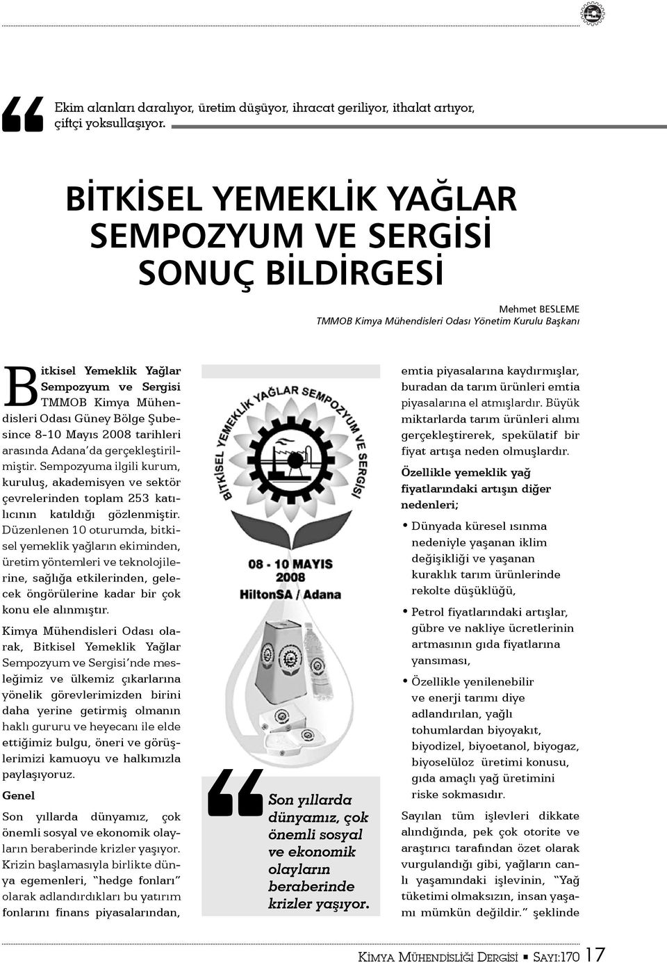 Mühendisleri Odası Güney Bölge Şubesince 8-10 Mayıs 2008 tarihleri arasında Adana da gerçekleştirilmiştir.