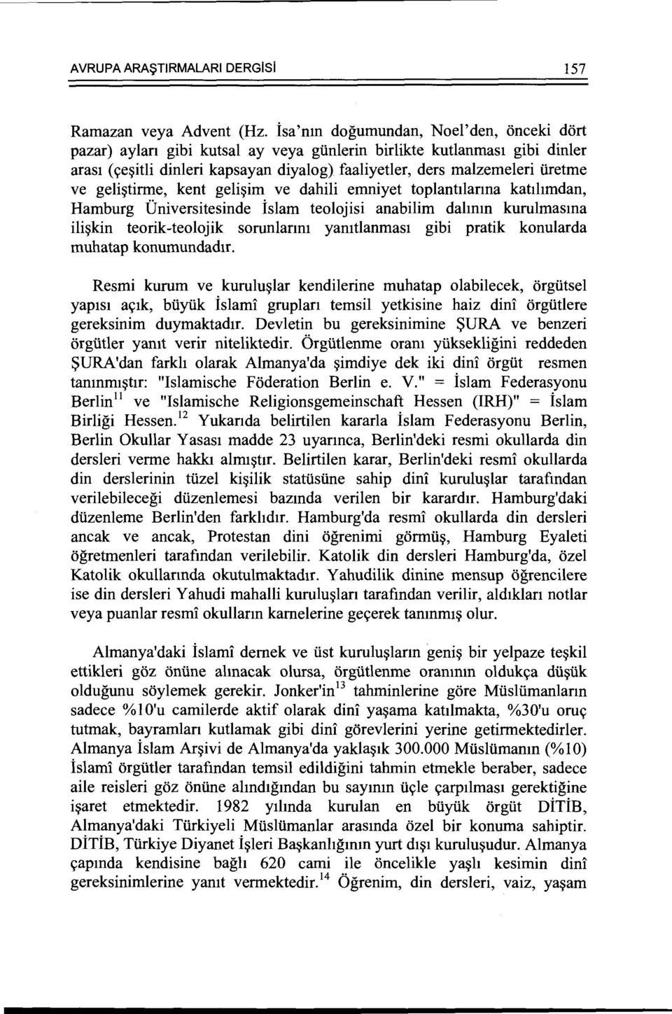 geli~tirme, kent geli~im ve dahili emniyet toplantilanna katihmdan, Hamburg Oniversitesinde islam teolojisi anabilim dahmn kurulmasma ili~kin teorik-teolojik sorunlanm yamtlanmast gibi pratik