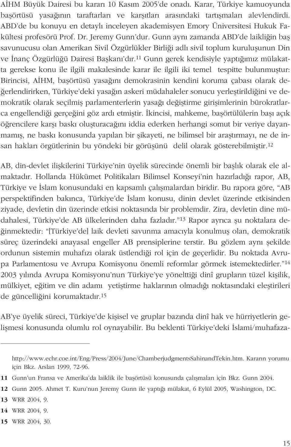 Gunn ayn zamanda ABD de laikli in bafl savunucusu olan Amerikan Sivil Özgürlükler Birli i adl sivil toplum kuruluflunun Din ve nanç Özgürlü ü Dairesi Baflkan d r.