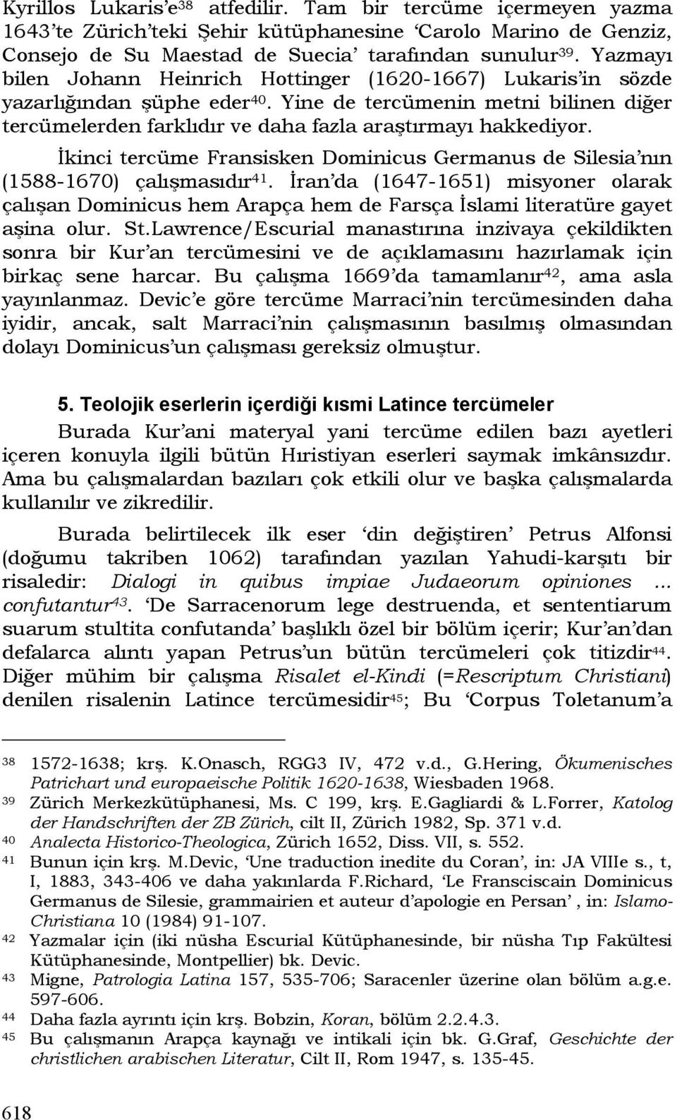 İkinci tercüme Fransisken Dominicus Germanus de Silesia nın (1588-1670) çalışmasıdır 41.