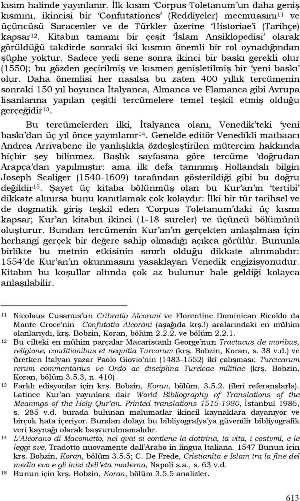 Kitabın tamamı bir çeşit İslam Ansiklopedisi olarak görüldüğü takdirde sonraki iki kısmın önemli bir rol oynadığından şüphe yoktur.