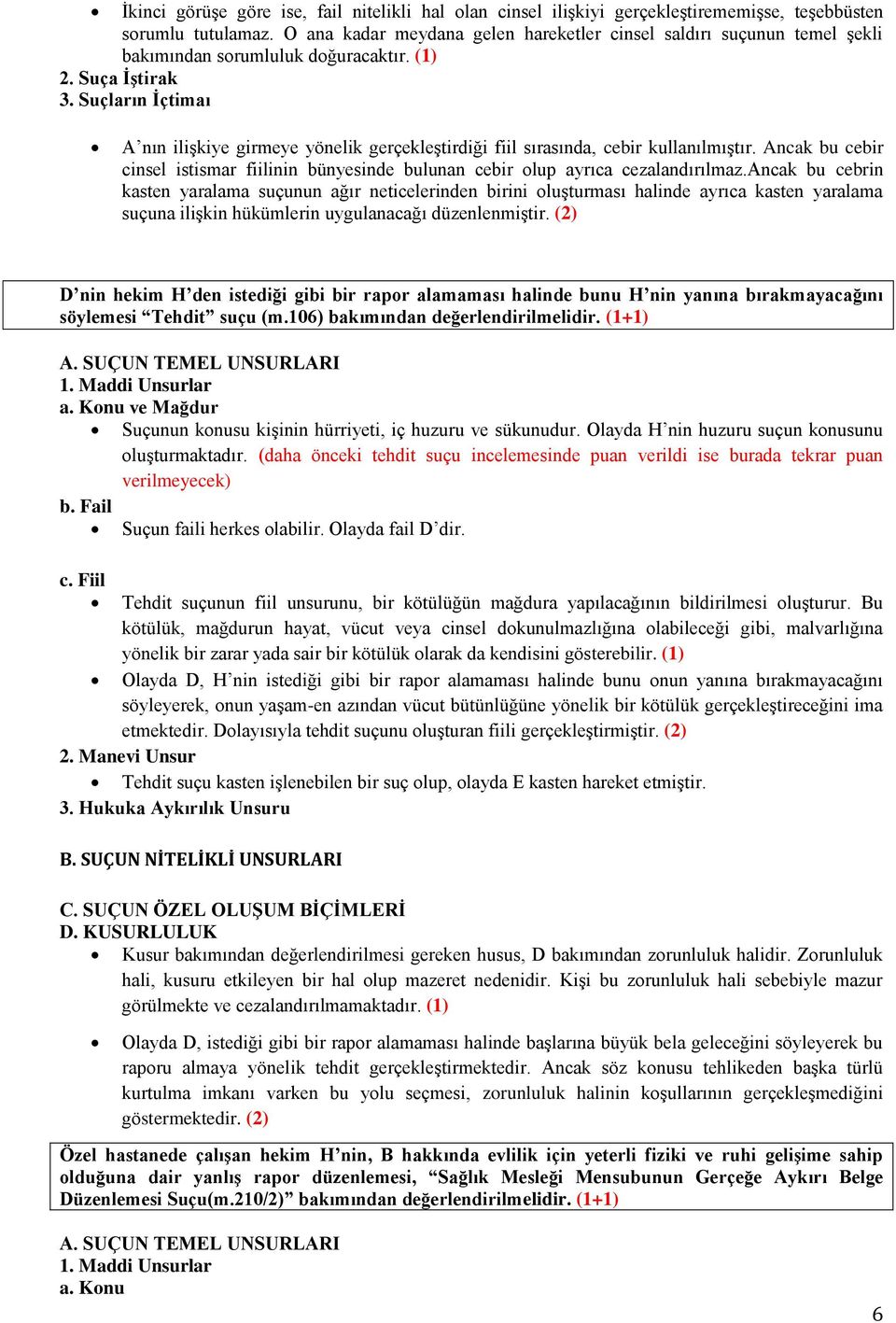 Suçların İçtimaı A nın ilişkiye girmeye yönelik gerçekleştirdiği fiil sırasında, cebir kullanılmıştır. Ancak bu cebir cinsel istismar fiilinin bünyesinde bulunan cebir olup ayrıca cezalandırılmaz.