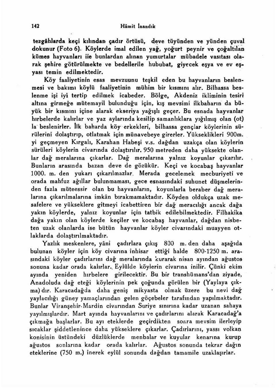 ya51 temin edilmektedir.. Kay faaliyetinin esas mevzuunu teskil eden bu hayvanlarm beslenmesi ve bakrmi koylii faaliyetinin miihim bir kismrm ahr. Bilhassa beslenme i~i iyi tertip ed ilmek icabeder.