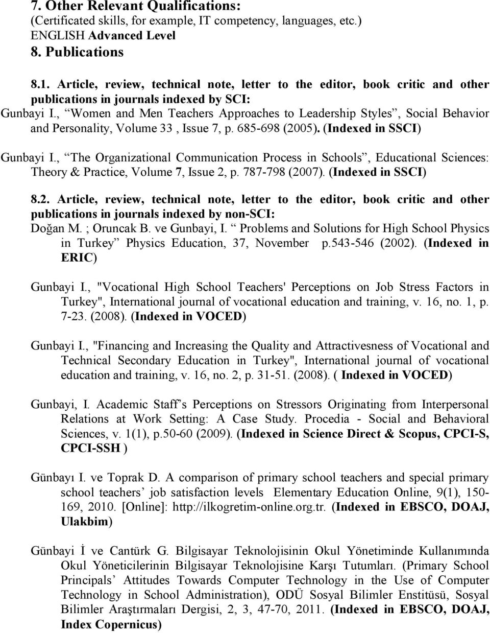 , Women and Men Teachers Approaches to Leadership Styles, Social Behavior and Personality, Volume 33, Issue 7, p. 685-698 (2005). (Indexed in SSCI) Gunbayi I.