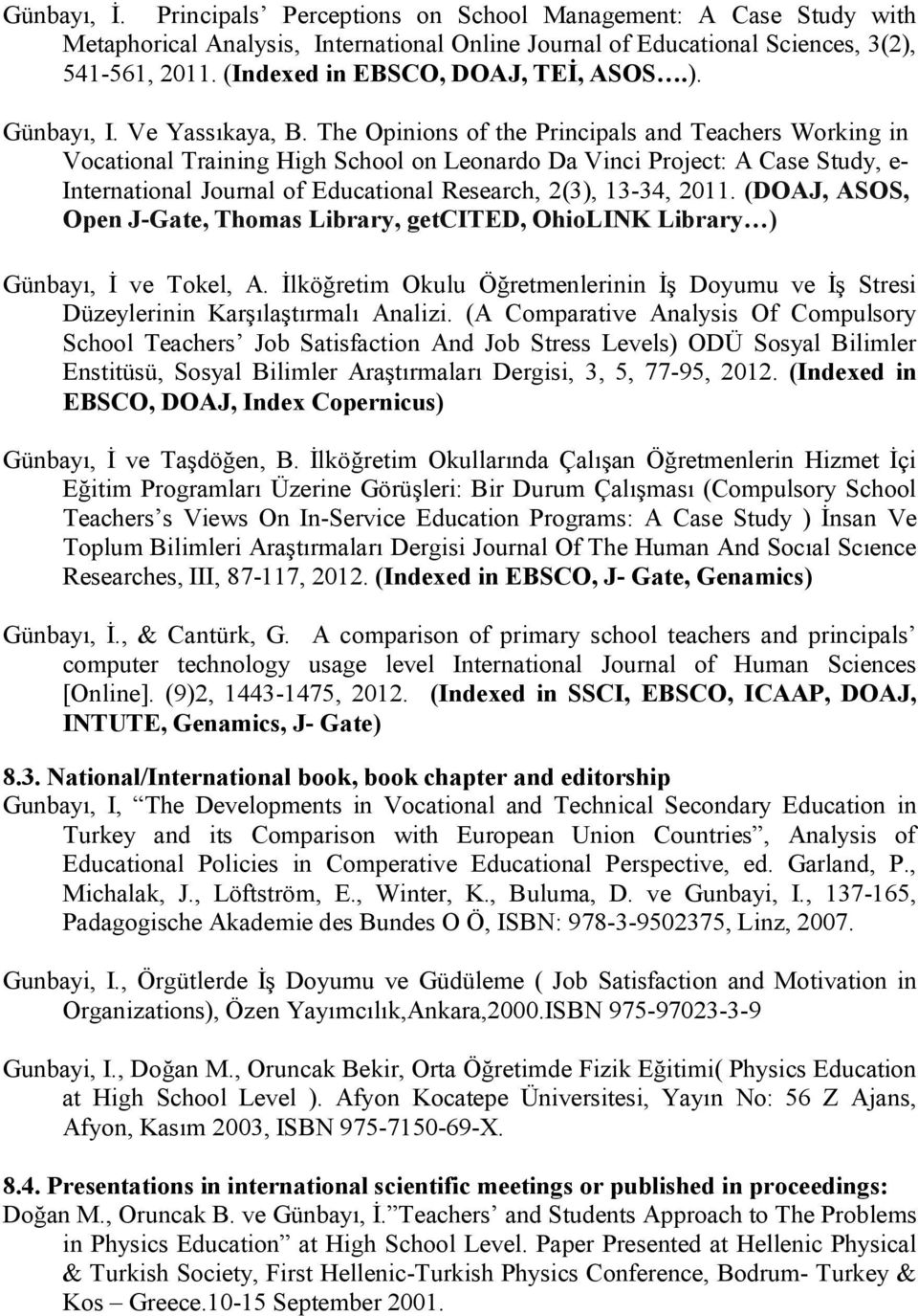The Opinions of the Principals and Teachers Working in Vocational Training High School on Leonardo Da Vinci Project: A Case Study, e- International Journal of Educational Research, 2(3), 13-34, 2011.
