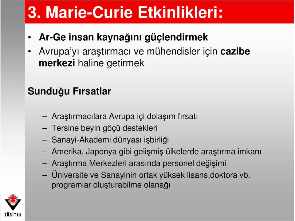 destekleri Sanayi-Akademi dünyası işbirliği Amerika, Japonya gibi gelişmiş ülkelerde araştırma imkanı Araştırma