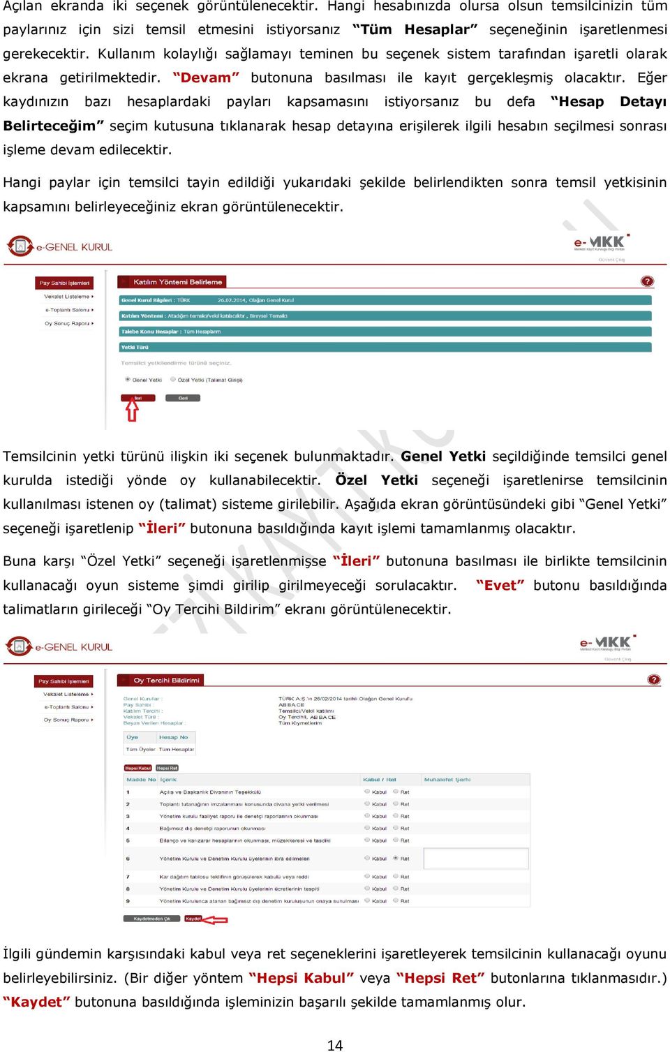 ğer kaydınızın bazı hesaplardaki payları kapsamasını istiyorsanız bu defa Hesap Detayı Belirteceğim seçim kutusuna tıklanarak hesap detayına erişilerek ilgili hesabın seçilmesi sonrası işleme devam