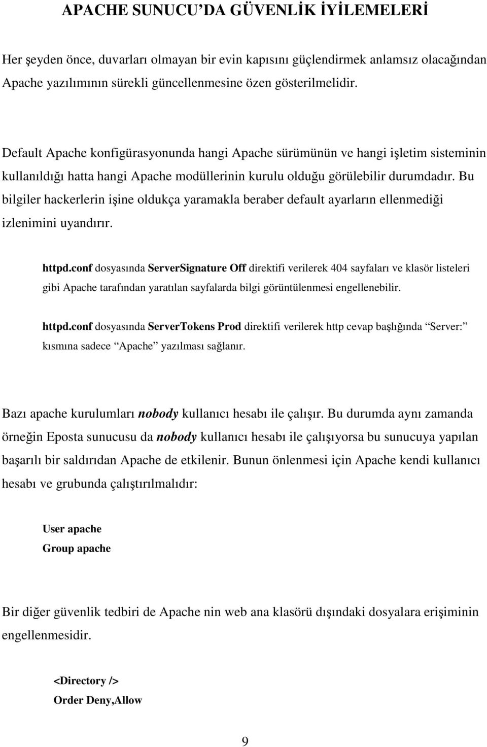 Bu bilgiler hackerlerin işine oldukça yaramakla beraber default ayarların ellenmediği izlenimini uyandırır. httpd.