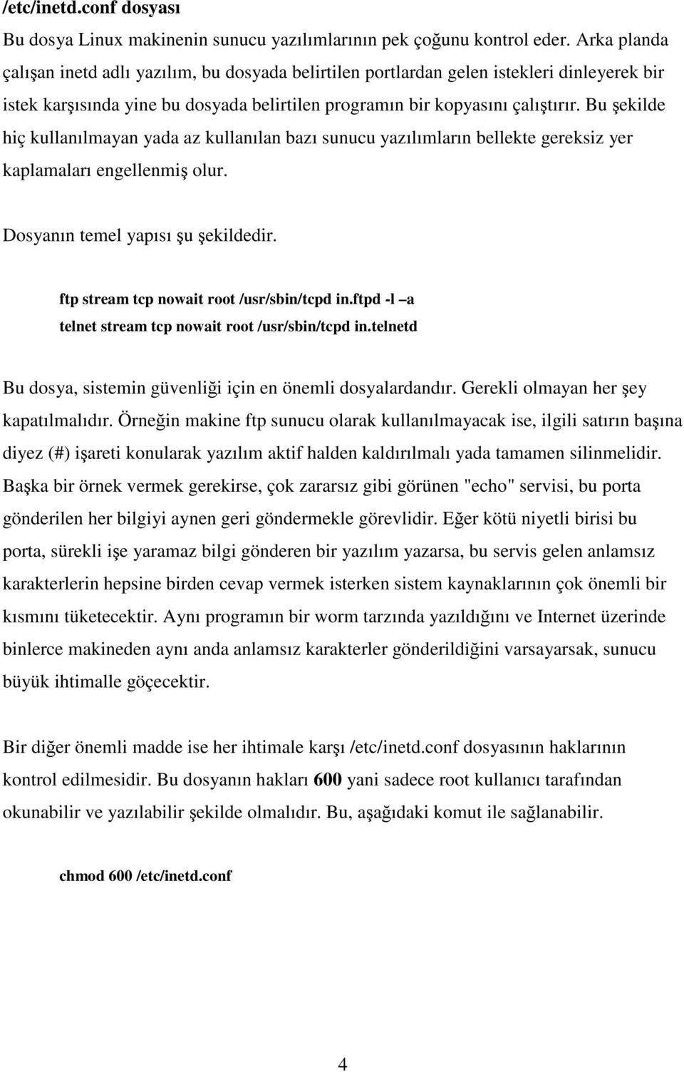 Bu şekilde hiç kullanılmayan yada az kullanılan bazı sunucu yazılımların bellekte gereksiz yer kaplamaları engellenmiş olur. Dosyanın temel yapısı şu şekildedir.