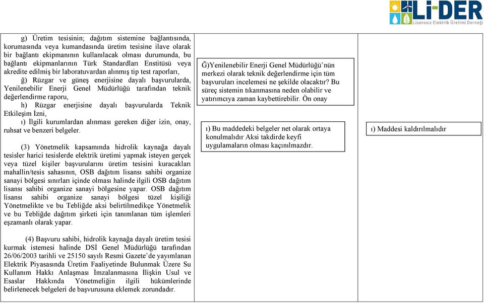 teknik değerlendirme raporu, h) Rüzgar enerjisine dayalı başvurularda Teknik Etkileşim İzni, ı) İlgili kurumlardan alınması gereken diğer izin, onay, ruhsat ve benzeri belgeler.