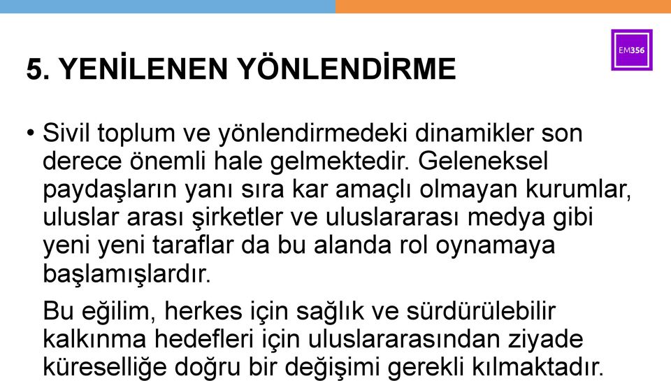 medya gibi yeni yeni taraflar da bu alanda rol oynamaya başlamışlardır.