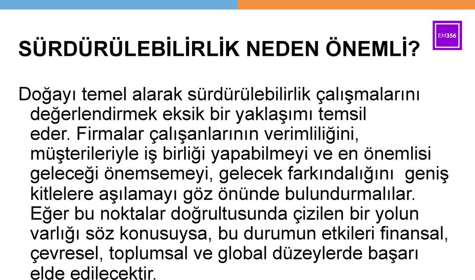 Firmalar çalışanlarının verimliliğini, müşterileriyle iş birliği yapabilmeyi ve en önemlisi geleceği önemsemeyi, gelecek