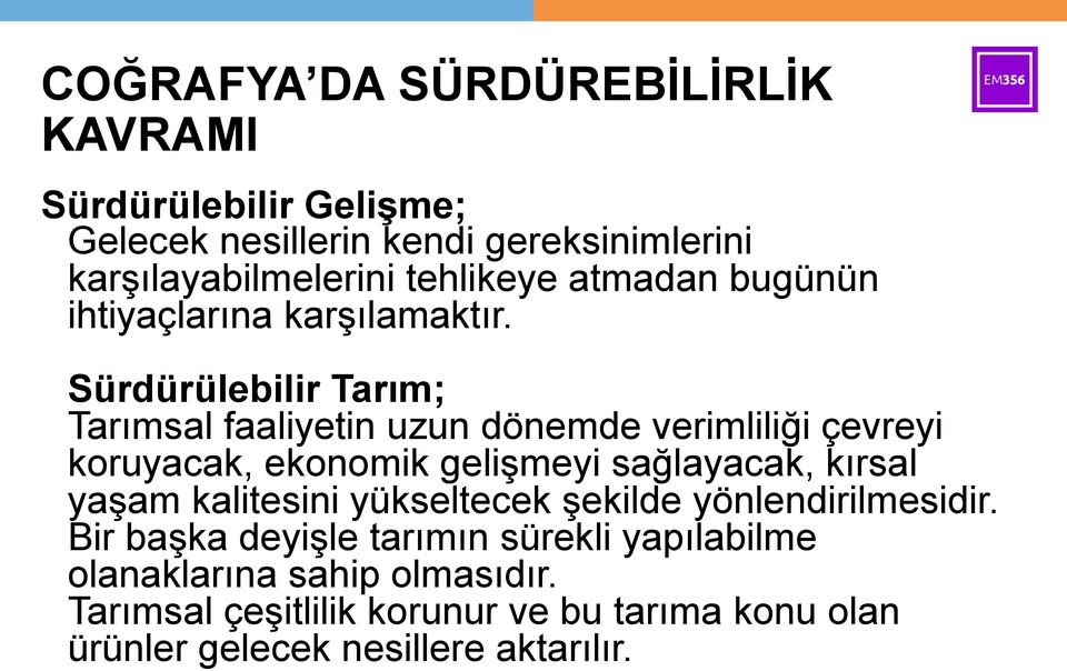 Sürdürülebilir Tarım; Tarımsal faaliyetin uzun dönemde verimliliği çevreyi koruyacak, ekonomik gelişmeyi sağlayacak, kırsal yaşam