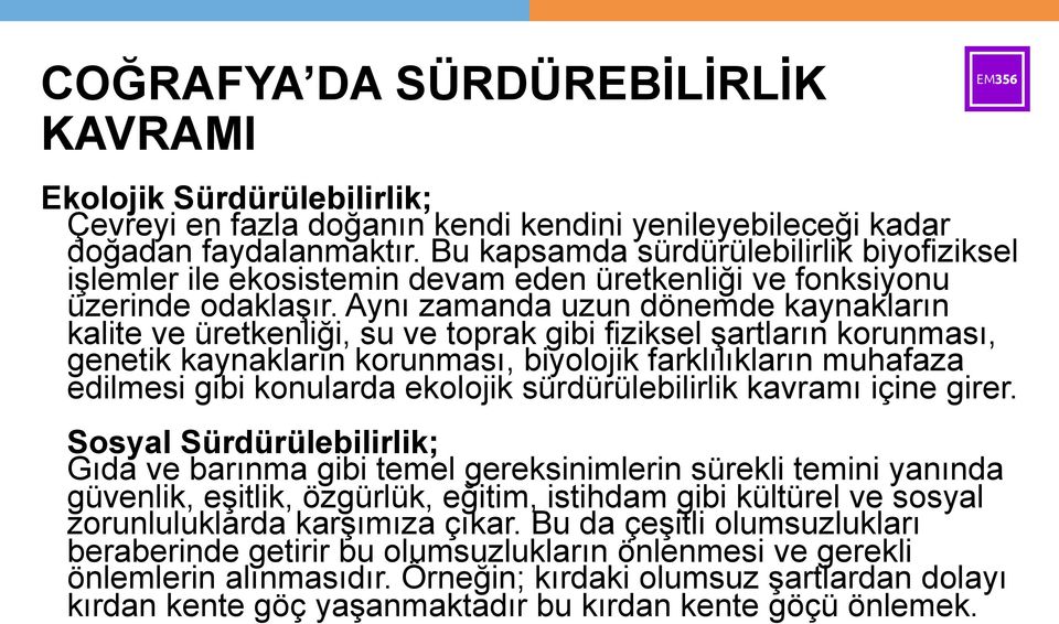 Aynı zamanda uzun dönemde kaynakların kalite ve üretkenliği, su ve toprak gibi fiziksel şartların korunması, genetik kaynakların korunması, biyolojik farklılıkların muhafaza edilmesi gibi konularda