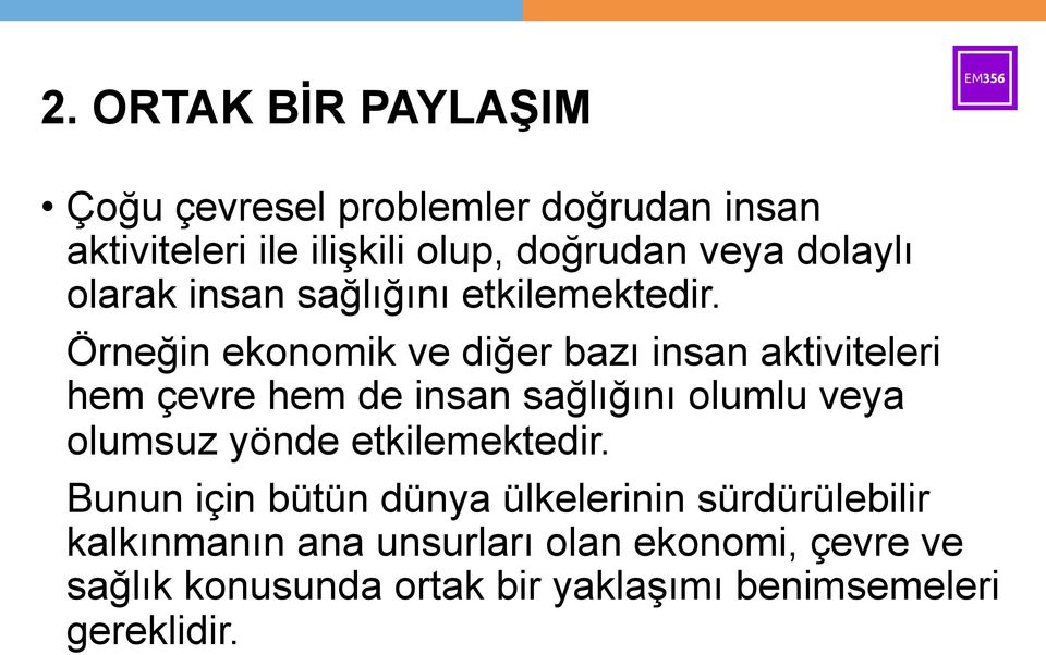 Örneğin ekonomik ve diğer bazı insan aktiviteleri hem çevre hem de insan sağlığını olumlu veya olumsuz yönde