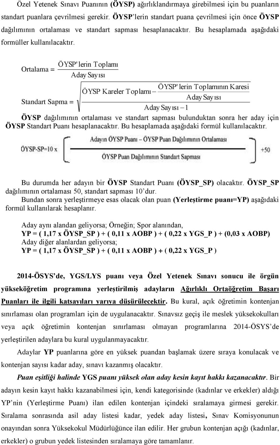 Ortalama = ÖYSP' lerin Toplamı Aday Sayısı ÖYSP' lerin Toplamının Karesi ÖYSP Kareler Toplamı Aday Sayısı Standart Sapma = Aday Sayısı 1 ÖYSP dağılımının ortalaması ve standart sapması bulunduktan