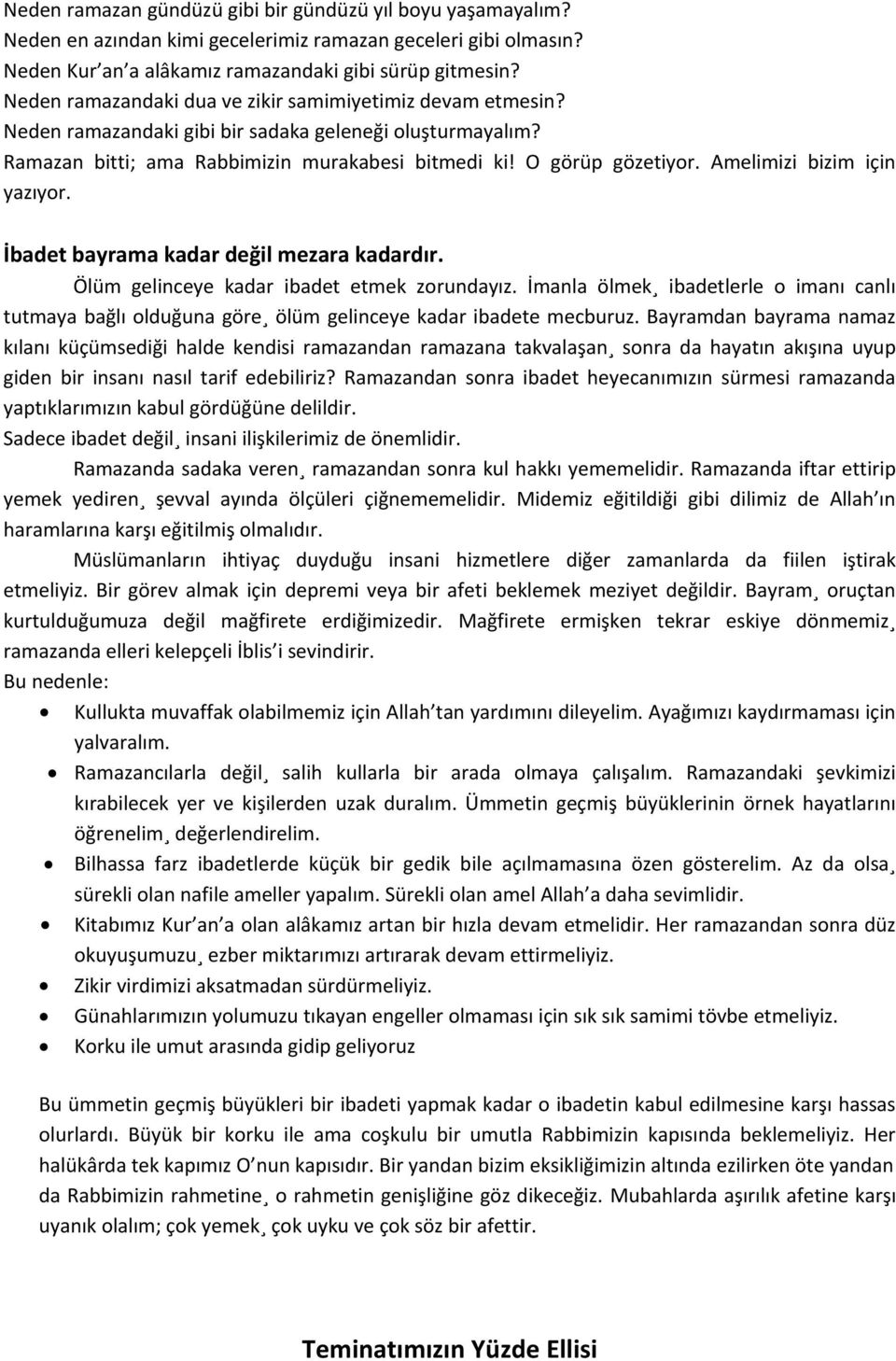 Amelimizi bizim için yazıyor. İbadet bayrama kadar değil mezara kadardır. Ölüm gelinceye kadar ibadet etmek zorundayız.