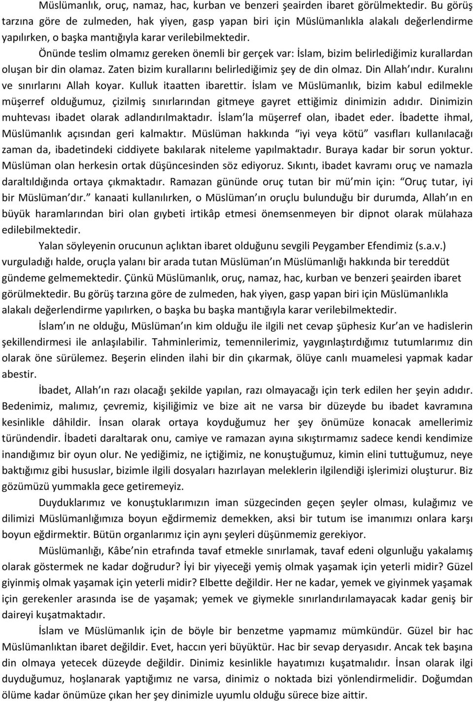 Önünde teslim olmamız gereken önemli bir gerçek var: İslam, bizim belirlediğimiz kurallardan oluşan bir din olamaz. Zaten bizim kurallarını belirlediğimiz şey de din olmaz. Din Allah ındır.