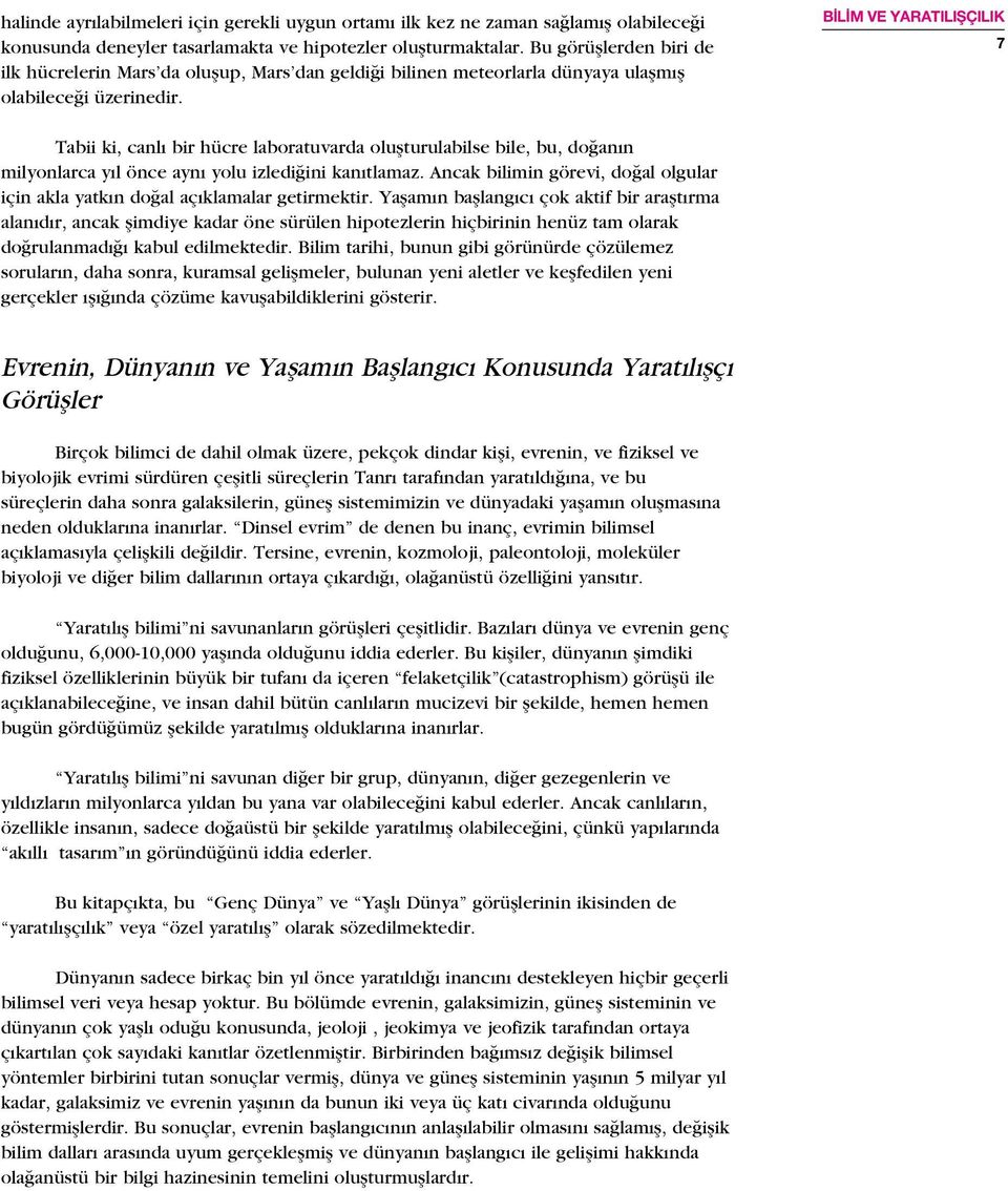 BİLİM VE YARATILIŞÇILIK 7 Tabii ki, canl bir hücre laboratuvarda olußturulabilse bile, bu, do an n milyonlarca y l önce ayn yolu izledi ini kan tlamaz.