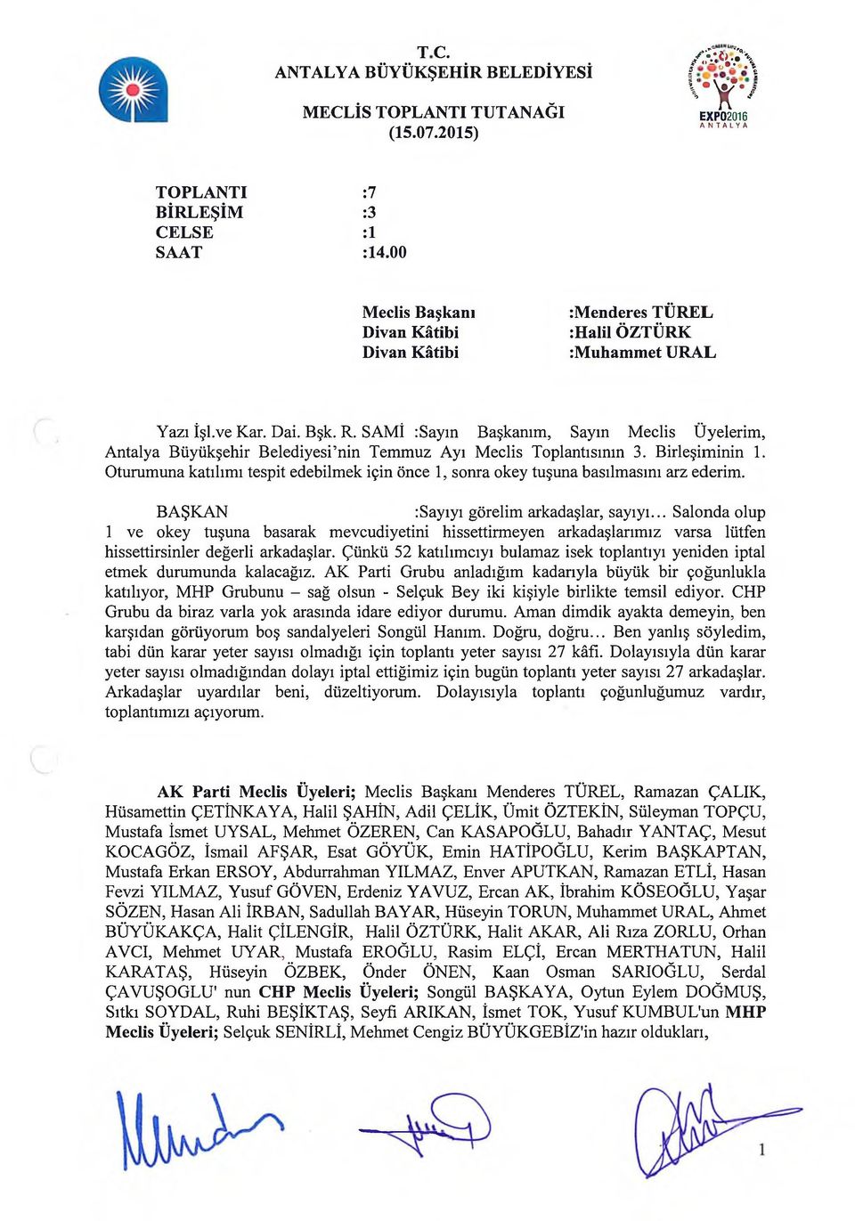 SAMİ :Sayın Başkanım, Sayın Meclis Üyelerim, Antalya Büyükşehir Belediyesi nin Temmuz Ayı Meclis Toplantısının 3. Birleşiminin 1.