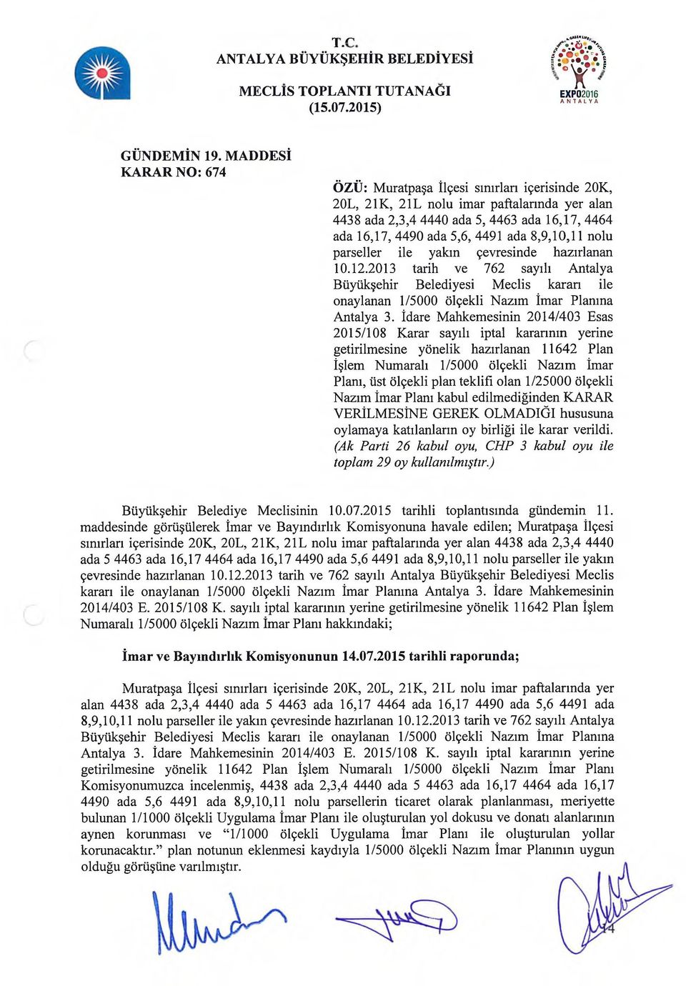 8,9,10,11 nolu parseller ile yakın çevresinde hazırlanan 10.12.2013 tarih ve 762 sayılı Antalya Büyükşehir Belediyesi Meclis kararı ile onaylanan 1/5000 ölçekli Nazım İmar Planına Antalya 3.