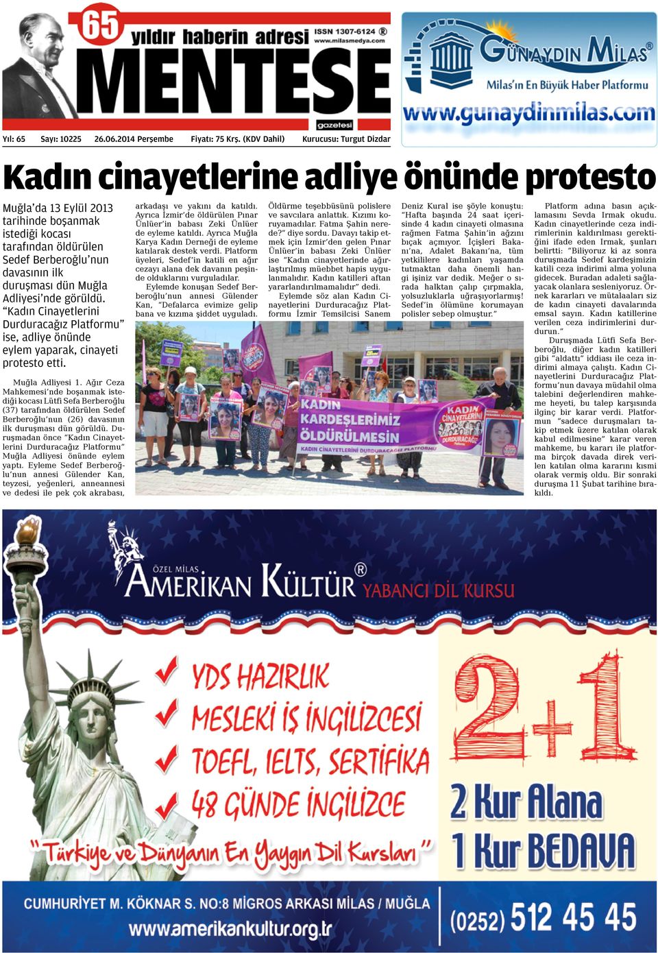 duruşması dün Muğla Adliyesi'nde görüldü. Kadın Cinayetlerini Durduracağız Platformu ise, adliye önünde eylem yaparak, cinayeti protesto etti. Muğla Adliyesi 1.