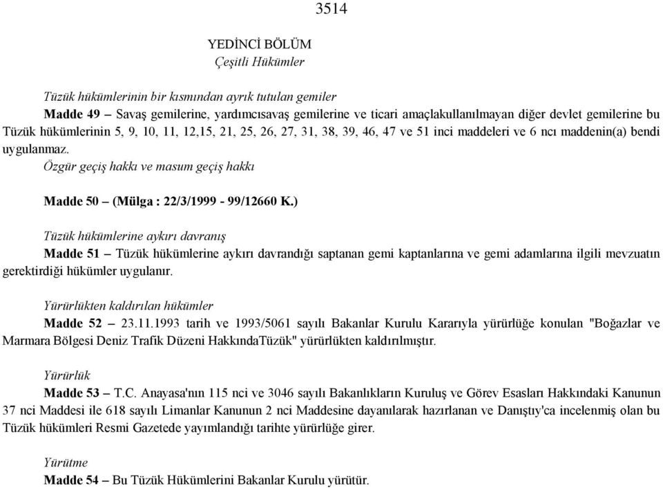 Özgür geçiş hakkı ve masum geçiş hakkı Madde 50 (Mülga : 22/3/1999-99/12660 K.