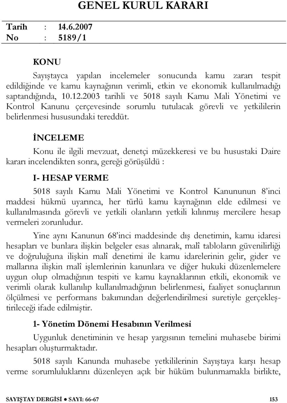 2003 tarihli ve 5018 sayılı Kamu Mali Yönetimi ve Kontrol Kanunu çerçevesinde sorumlu tutulacak görevli ve yetkililerin belirlenmesi hususundaki tereddüt.