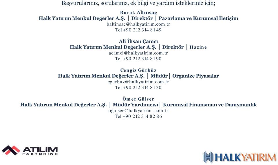 Direktör Hazine acamci@halkyatirim.com.tr Tel +90 212 314 81 90 Cengiz Gürbüz Halk Yatırım Menkul Değerler A.Ş.