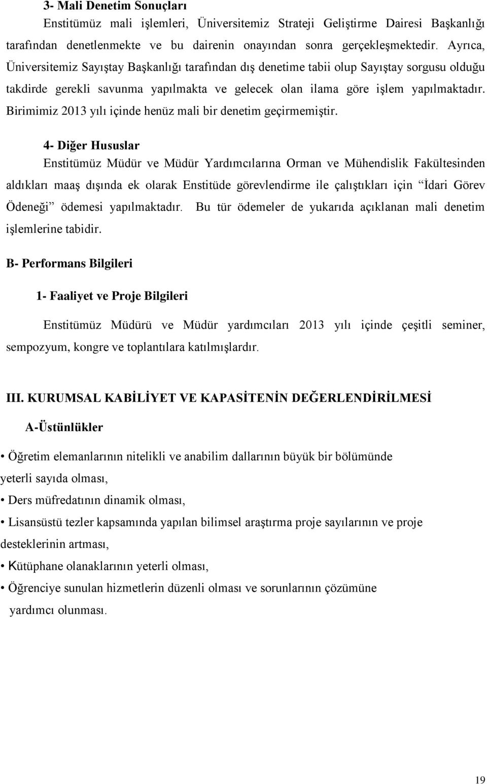 Birimimiz 2013 yılı içinde henüz mali bir denetim geçirmemiģtir.