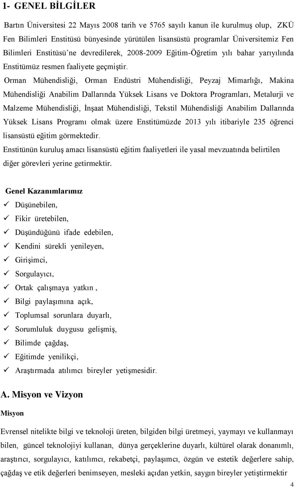 Orman Mühendisliği, Orman Endüstri Mühendisliği, Peyzaj Mimarlığı, Makina Mühendisliği Anabilim Dallarında Yüksek Lisans ve Doktora Programları, Metalurji ve Malzeme Mühendisliği, ĠnĢaat