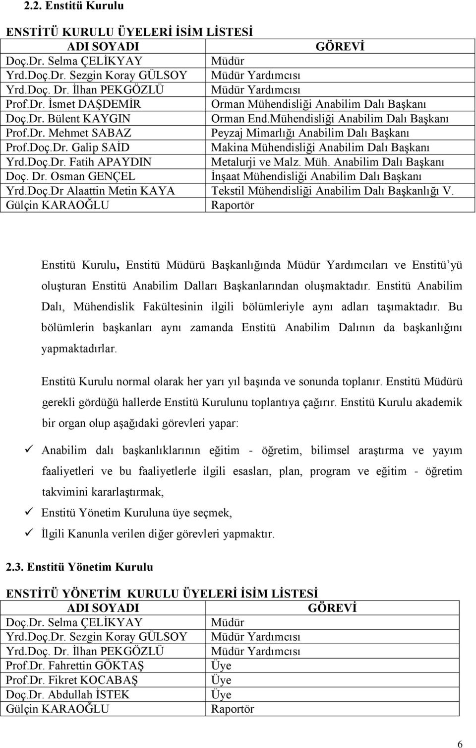 Doç.Dr. Galip SAĠD Makina Mühendisliği Anabilim Dalı BaĢkanı Yrd.Doç.Dr. Fatih APAYDIN Metalurji ve Malz. Müh. Anabilim Dalı BaĢkanı Doç. Dr.