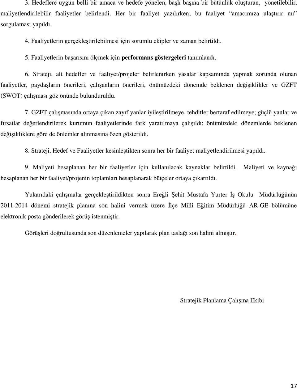 Faaliyetlerin başarısını ölçmek için performans göstergeleri tanımlandı. 6.