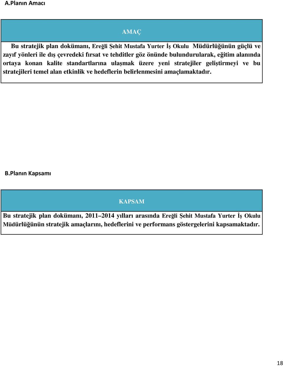 ve bu stratejileri temel alan etkinlik ve hedeflerin belirlenmesini amaçlamaktadır. B.