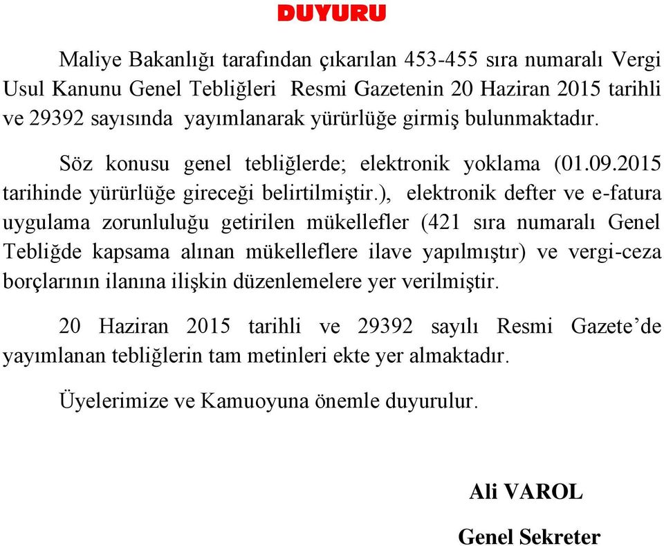 ), elektronik defter ve e-fatura uygulama zorunluluğu getirilen mükellefler (421 sıra numaralı Genel Tebliğde kapsama alınan mükelleflere ilave yapılmıştır) ve vergi-ceza