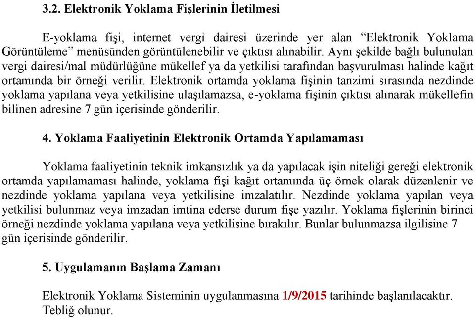 Elektronik ortamda yoklama fişinin tanzimi sırasında nezdinde yoklama yapılana veya yetkilisine ulaşılamazsa, e-yoklama fişinin çıktısı alınarak mükellefin bilinen adresine 7 gün içerisinde