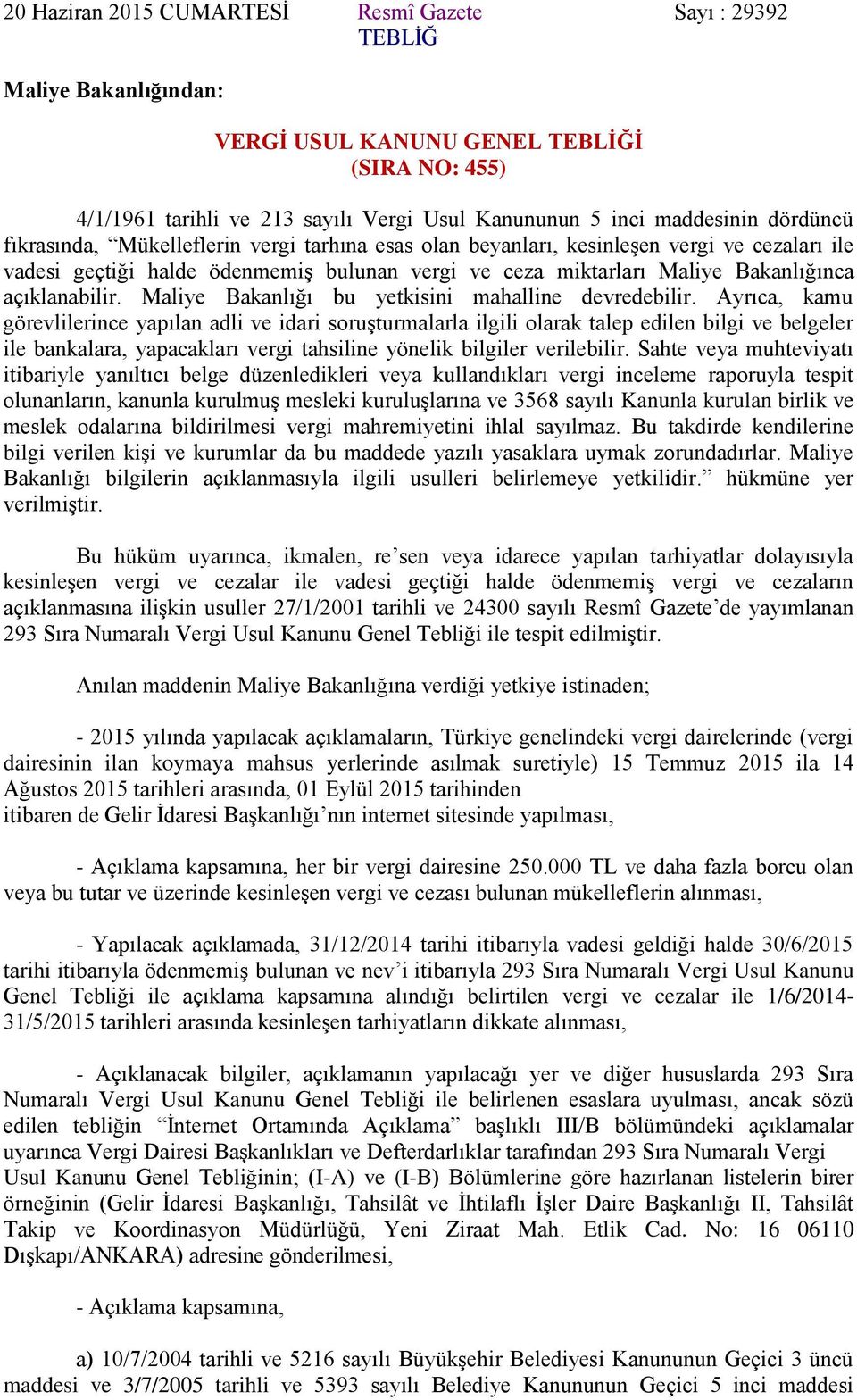 açıklanabilir. Maliye Bakanlığı bu yetkisini mahalline devredebilir.